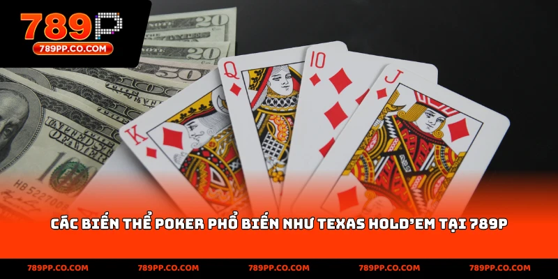 Các biến thể Poker phổ biến như Texas Hold'em tại 789p
