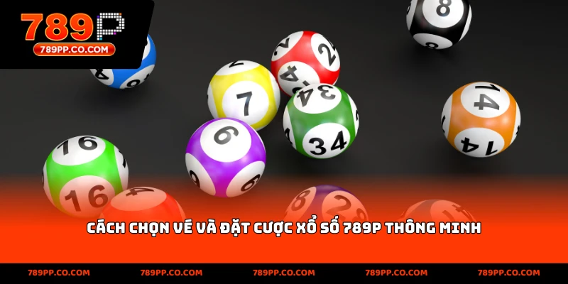 Cách chọn vé và đặt cược xổ số 789p thông minh