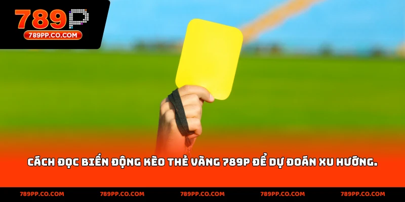 cách đọc biến động trong kèo thẻ vàng