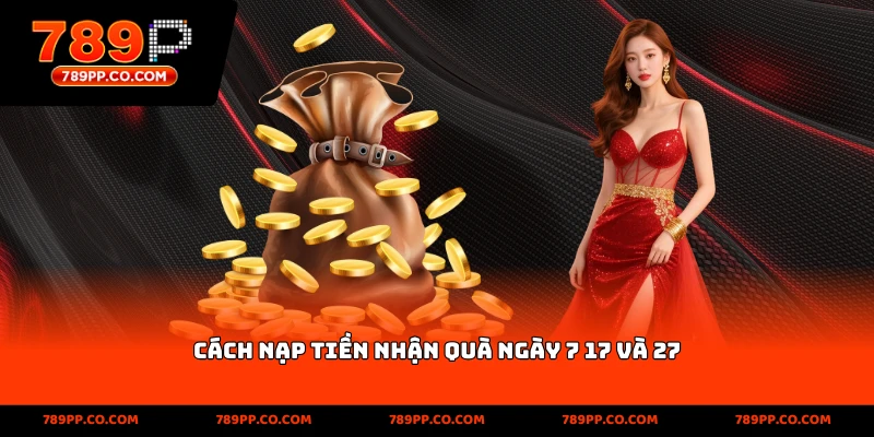 Cách nạp tiền nhận quà ngày 7, 17 và 27