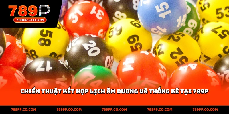 Chiến thuật kết hợp lịch âm dương và thống kê tại 789p