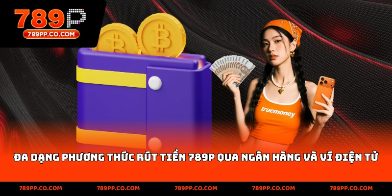 đa dạng phương thức rút tiền 789p