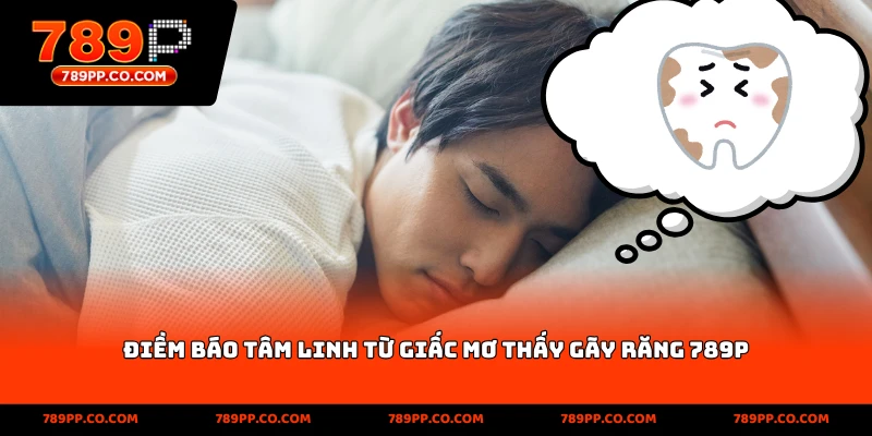 Điềm báo tâm linh từ giấc mơ thấy gãy răng