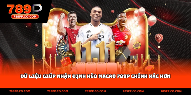 Dữ liệu giúp nhận định kèo Macao 789p chính xác hơn