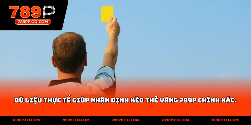 dữ liệu thực tế giúp nhận định kèo thẻ vàng 789p