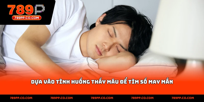 Dựa vào tình huống thấy máu để tìm số may mắn