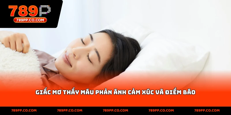 Giấc mơ thấy máu phản ánh cảm xúc và điềm báo