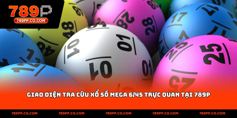 Giao diện tra cứu xổ số Mega 6-45 trực quan tại 789p