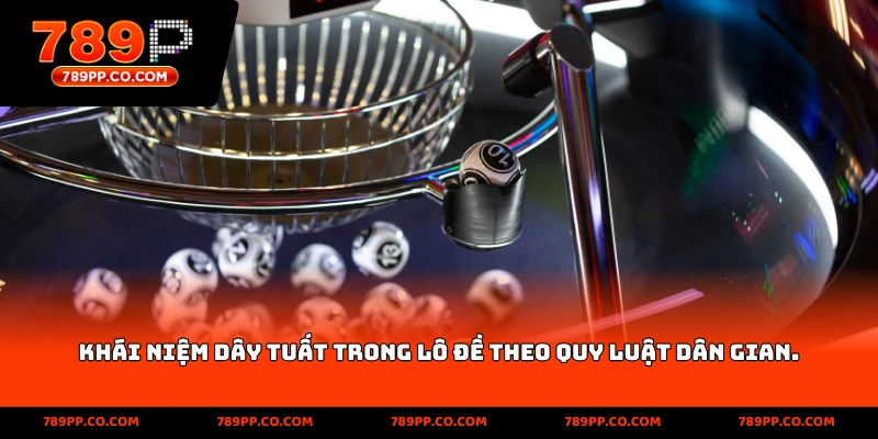 Khái niệm Dây Tuất trong lô đề theo quy luật dân gian