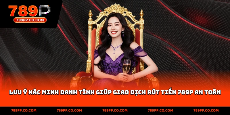 lưu ý xác minh danh tính khi rút tiền 789p