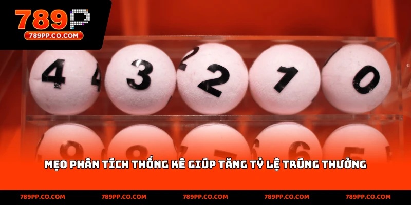 Mẹo phân tích thống kê giúp tăng tỷ lệ trúng thưởng