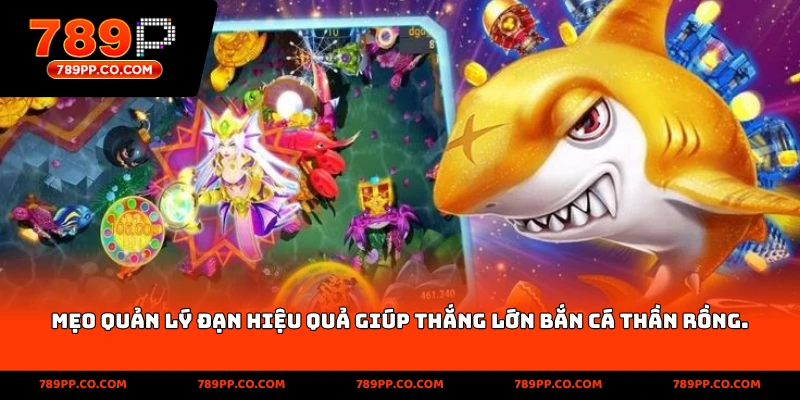 Mẹo quản lý đạn hiệu quả giúp thắng lớn Bắn Cá Thần Rồng