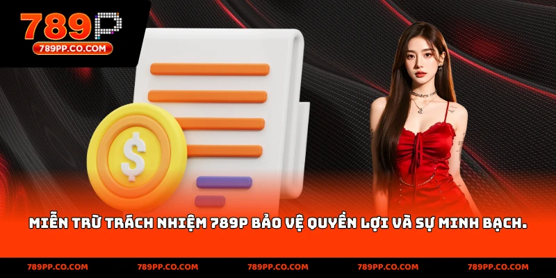 Miễn trừ trách nhiệm 789p bảo vệ quyền lợi