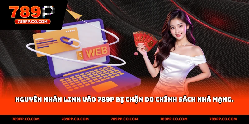 Nguyên nhân link vào 789p bị chặn do chính sách nhà mạng