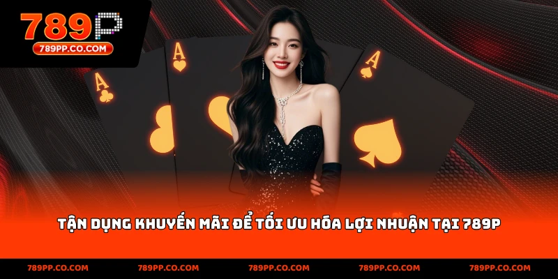 Tận dụng khuyến mãi để tối ưu hóa lợi nhuận tại 789p