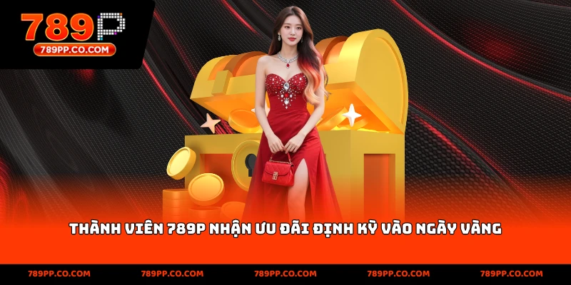 Thành viên 789p nhận ưu đãi định kỳ và Khuyến Mãi Ngày 7 17 27 Hàng Tháng