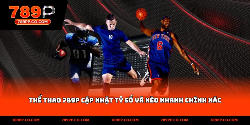 thể thao 789p cập nhật tỷ số và kèo nhanh chính xác