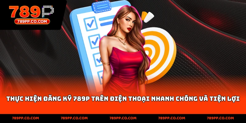 thực hiện đăng ký 789p trên điện thoại nhanh chóng