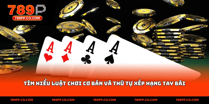 Tìm hiểu luật chơi cơ bản và thứ tự xếp hạng tay bài trong poker là gì