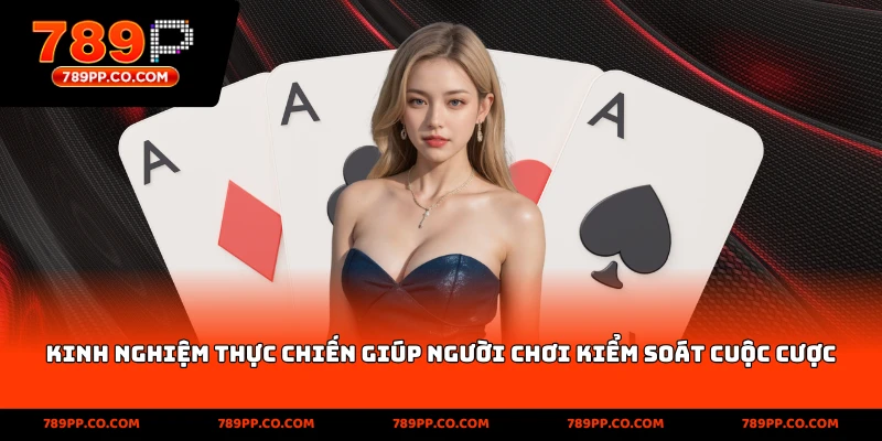 Kinh nghiệm thực chiến giúp người chơi kiểm soát cuộc cược